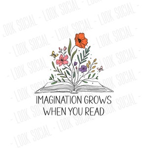 Może przedstawiać: Otwarta książka z kwiatami rosnącymi z niej. Tekst na książce brzmi "Imagination Grows When You Read".