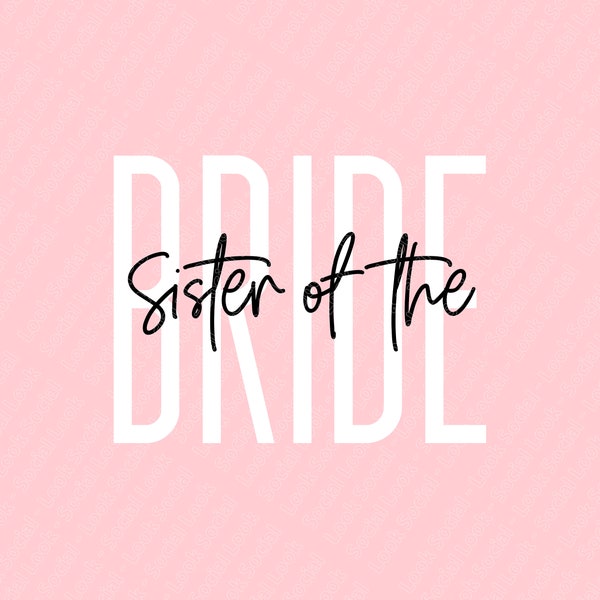 Sister of the Bride PNG SVG JPG Digital File Vector File Bridal Party Shower Wedding Bridesmaid Maid of Honor Engaged Family Bachelorette