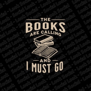 May include: A black and white illustration of a stack of books with the text "The Books Are Calling And I Must Go" on a black background.
