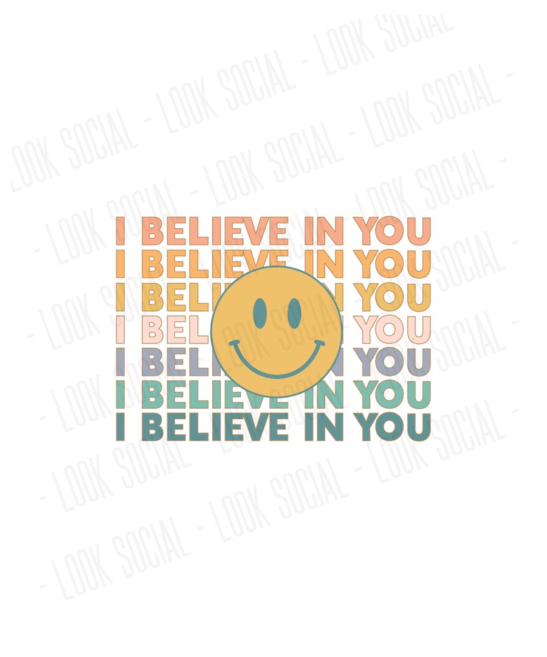May include: A graphic design with the text "I BELIEVE IN YOU" in various colors, repeated multiple times. A yellow smiley face with blue accents is centered on the design. The background is white.