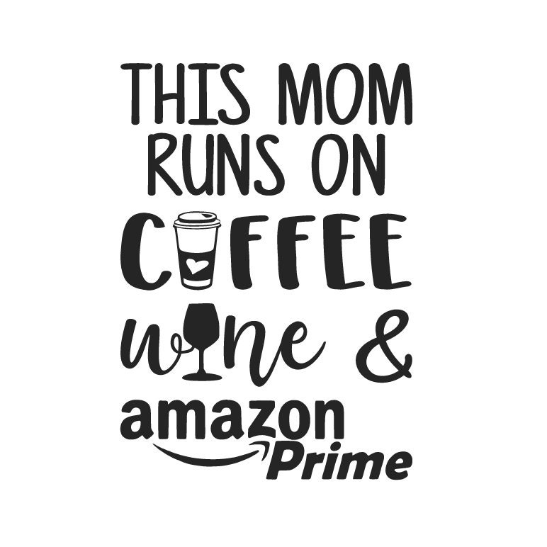 SVG file This Mom Runs on Coffee Wine and Amazon Prime Funny Saying M…