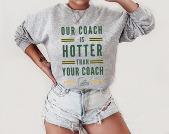 Green Bay Our Coach is Hotter Than Your Coach Crewneck Sweatshirt, Green Bay Coach Shirt, Matt LaFleur, Green Bay Wisconsin Football, Unisex