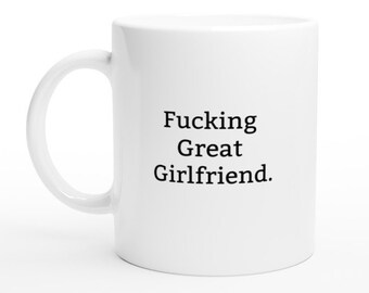 Funny Girlfriend Mug, Rude Mug, Funny Mug, Rude Gift, Gift Ideas for Girlfriend, Present for Girlfriend, Best Girlfriend Mug, Girlfriend