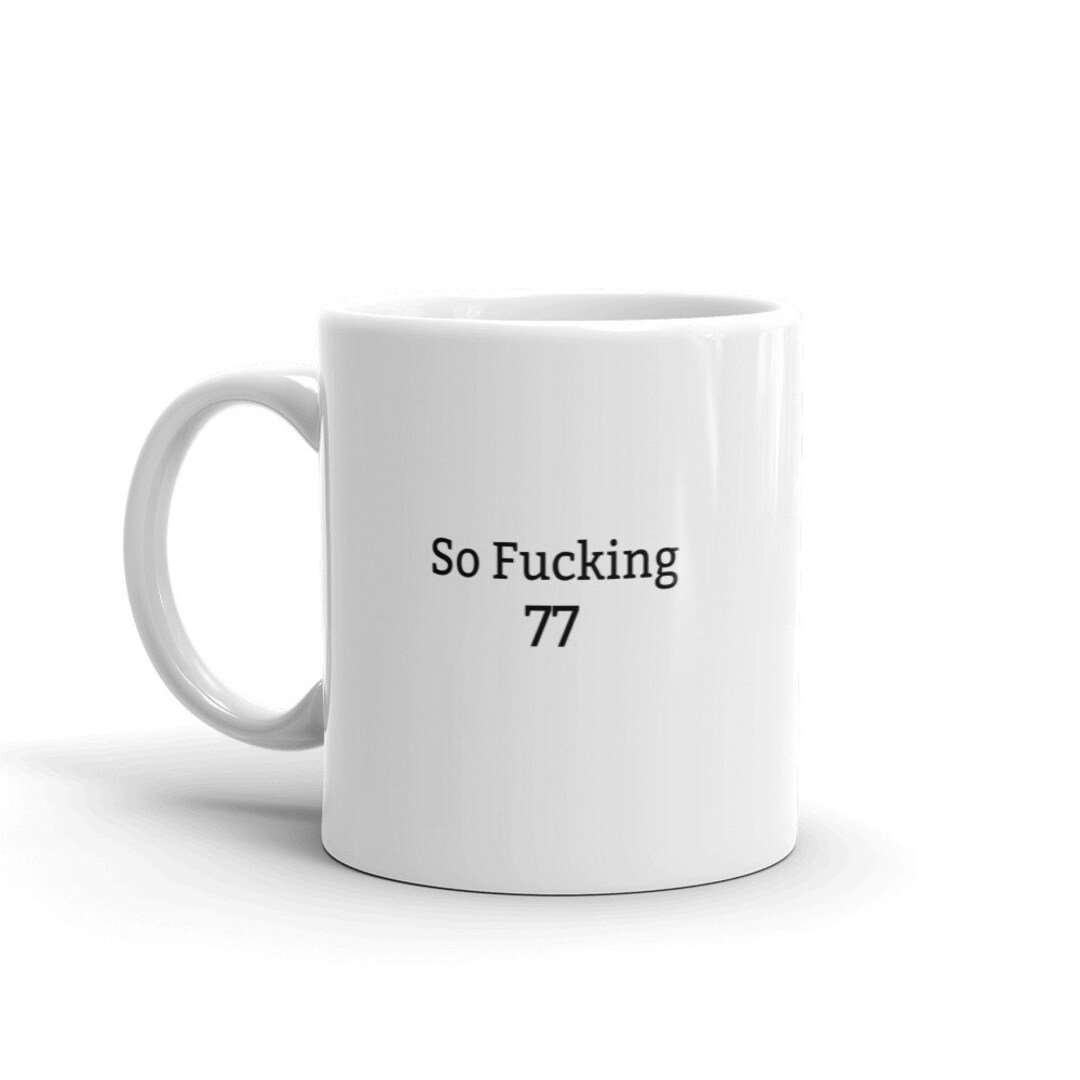 Rude 77. Geburtstag Tasse,77. Geburtstagsbecher,So Fucking 77 ...