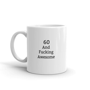 60 And Fucking Awesome Mug, 60th Birthday Mug, 60 And Awesome Mug, Awesome 60 Year Old Mug, Funny 60th Mug, Funny Mug 60th, Rude 60 Mug, 60