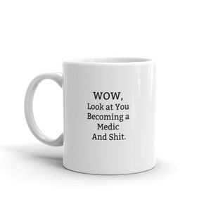 Wow, Look At You Becoming A Medic And Shit - Medic Graduation Gift, Funny Medic Gift, Medic Graduate Gift, New Medic Mug, Gift