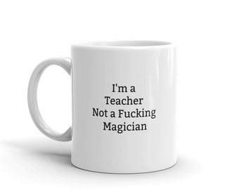 Je suis un enseignant pas un putain de magicien, drôle de professeur mug, drôle de tasse pour l’enseignant, grossier, sarcastique professeur mug, cadeau, citation