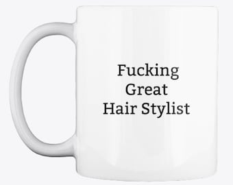 Hairstylist Mug,Rude,Best Hair Stylist,Gift For Her,Hairdresser Mug,Hair Styling Gifts,11,oz,Mug,Wedding Stylist,Coffee Cup,Hair Dresser
