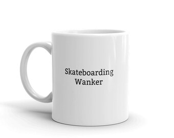Skateboarding Wanker Mug-Skateboarding-Skateboarding Mug-Funny Skateboarding Mug-Funny Skateboarding Gift-Rude Skateboarding