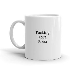 I Love Pizza Mug-Fucking Love Pizza-Rude Pizza Mug-Funny Pizza Mug-Pizza Lover Mug-Gift For Pizza Lover