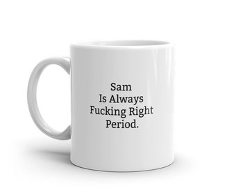 Sam Is Always Right Mug, Funny Sam Mug, Sam Gifts, Personalised Sam Mug, Names, Sam Mugs, Custom Mug, Cup