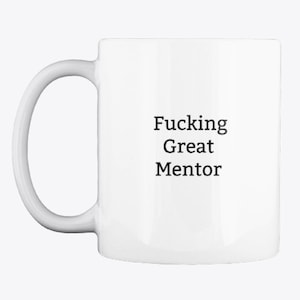Mentor Gift-Gift For Mentor-Mentor Mug-Mentor Thank You Gift-Mentor Appreciation Gift-Mentor Retirement Gift-Fucking Great Mentor-Coach Gift