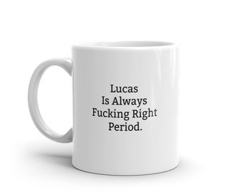 Lucas Is Always Right Mug, Funny Lucas Mug, Lucas Gifts, Personalised Lucas Mug, Names, Lucas Mugs, Custom Mug, Cup