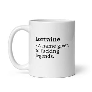 Lorraine Mug-Funny Lorraine Mug-Lorraine Birthday Mug-Gift For Lorraine-Mug For Lorraine-Lorraine Is A Legend