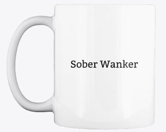 Sober Wanker Mug,Sobriety Gift,Alcohol Anonymous,AA Sobriety,Coffee Cup,Sobriety Anniversary,Addiction Recovery,Gifts for Men Women,Ideas
