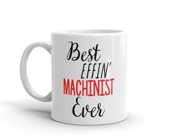 Funny Machinist Gift-Best Effin Machinist-Machinist Mug-Rude Machinist Gift-Birthday Gift Idea-Best Effin' Machinist-Swear Word