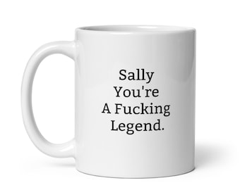 Funny Sally Mug-Sally Personalized Mug-Fucking Legend-Rude Sally Mug-Funny Sally Gift-Sally Birthday Mug