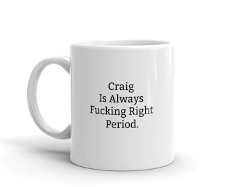 Craig Is Always Right Mug, Funny Craig Mug, Craig Gifts, Personalised Craig Mug, Names, Craig Mugs, Custom Mug