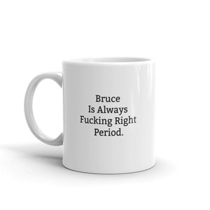 Bruce Is Always Right Mug, Funny Bruce Mug, Bruce Gifts, Personalised Bruce Mug, Names, Bruce Mugs, Custom Mug