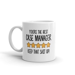 Best Case Manager Mug-You're The Best Case Manager Keep That Shit Up-5 Star Case Manager-Five Star Case Manager-Best Case Manager Ever-11oz