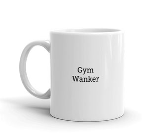 Gym Wanker Mug-Gym-Gym Mug-Funny Gym Mug-Funny Gym Gift-Rude Gym