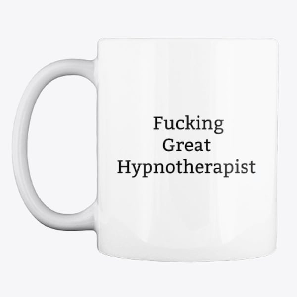 Hypnotherapy Mug,Funny Hypnotherapist Gift,Hypnotherapy Mug,Hypnotherapist Present,Funny Gift for,Best Hypnotherapist,Rude Mug,Fucking Great