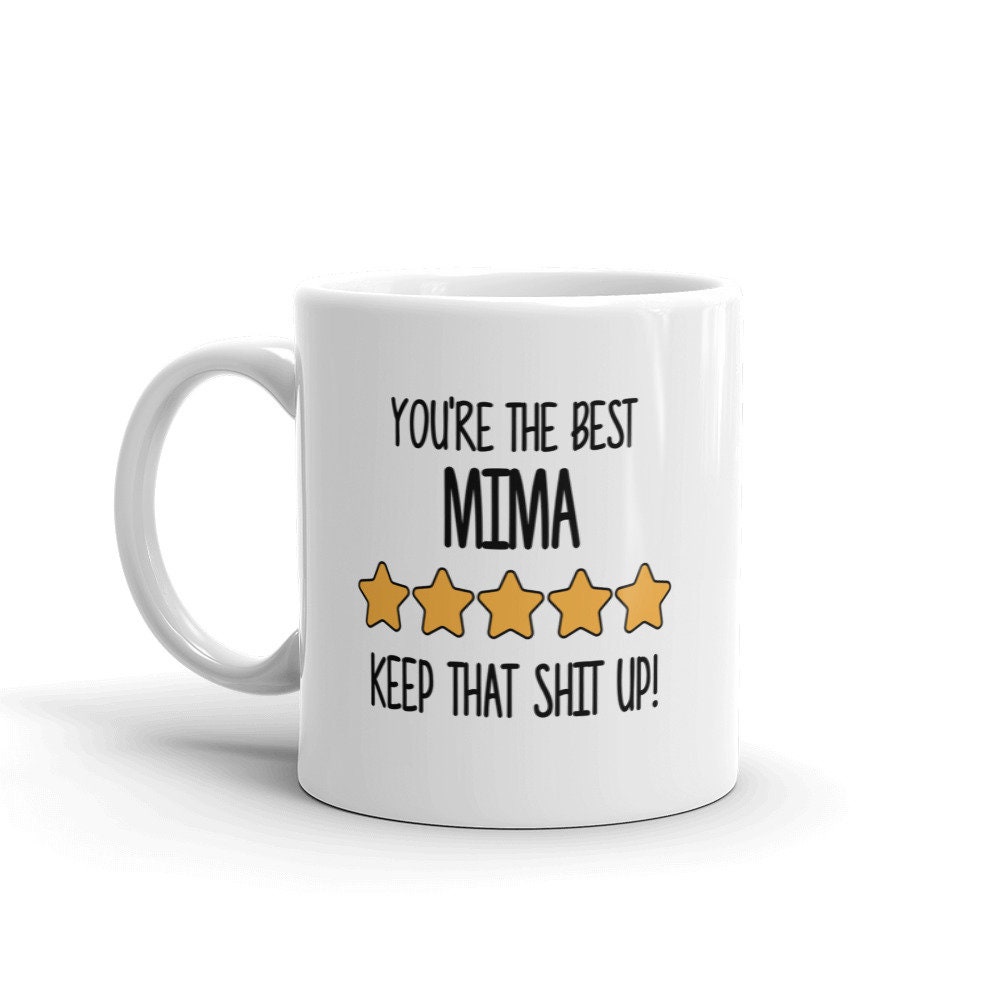 Best Mima Mug-You're The Best Mima Keep That Shit Up-5 Star Mima-Five Star Mima-Best Mima Ever-World's Best