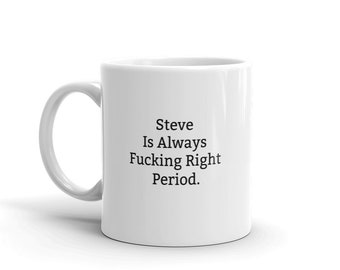 Steve a toujours raison Mug, Drôle Steve Mug, Steve Cadeaux, Personnalisé Steve Mug, Noms, Steve Mugs, Custom Mug