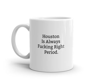 Houston is altijd de juiste mok, grappige Houston mok, Houston geschenken, gepersonaliseerde Houston mok, namen, Houston mokken, aangepaste mok, beker