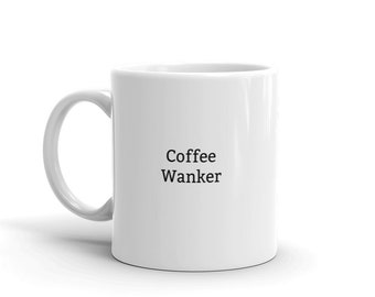 Coffee Wanker Mug-Coffee-Coffee Mug-Funny Coffee Mug-Funny Coffee Gift-Rude Coffee