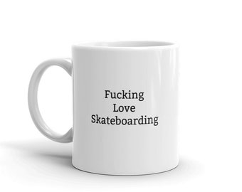 I Love Skateboarding Mug-Fucking Love Skateboarding-Rude Skateboarding Mug-Funny Skateboarding Mug-Skateboarding Lover Mug-Rude Mug-11oz