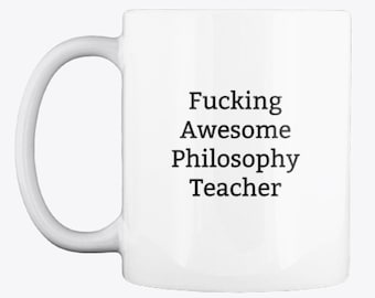 Funny Philosophy Teacher Mug,Philosophy Teacher Gift,Philosophy Teacher Mug,Mug For Philosophy Teacher,Rude Mug,Funny Mugs,Awesome Mugs