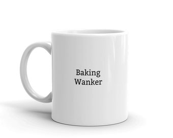 Baking Wanker Mug-Baking-Baking Mug-Funny Baking Mug-Funny Baking Gift-Rude Baking