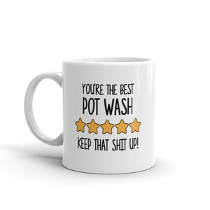 Best Pot Wash Mug-You're The Best Pot Wash Keep That Shit Up-5 Star Pot Wash-Five Star Pot Wash-Best Pot Wash-Best Pot Wash Ever-World es Best