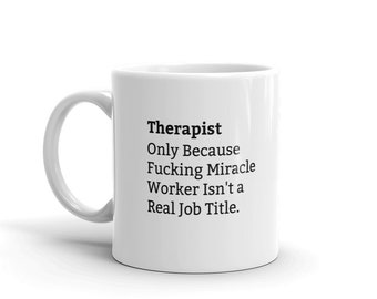 Therapist Because Fucking Miracle Worker Isn't A Real Job Title, Therapist Job Title Mug, Funny Therapist Mug, Therapist Definition Mug