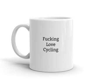 I Love Cycling Mug-Fucking Love Cycling-Rude Cycling Mug-Funny Cycling Mug-Cycling Lover Mug-Gift For Cycling Lover