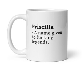Priscilla Mug-Funny Priscilla Mug-Priscilla Birthday Mug-Gift For Priscilla-Mug For Priscilla-Priscilla Is A Legend
