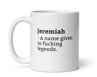 Jeremiah Mug-Funny Jeremiah Mug-Jeremiah Birthday Mug-Gift For Jeremiah-Mug For Jeremiah-Jeremiah Is A Legend