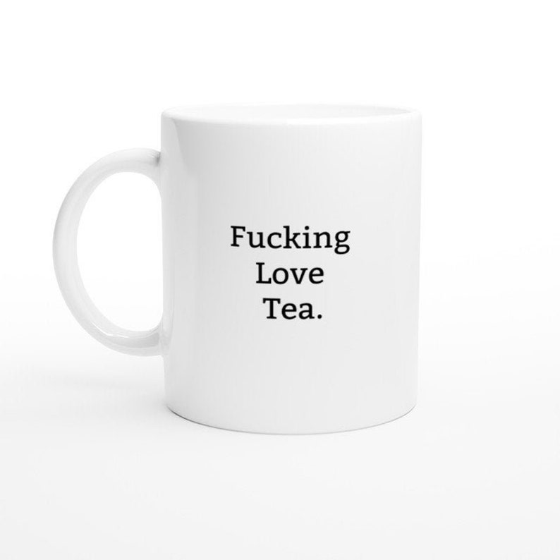 I Love Tea Mug Tea Lover I Love Tea Funny Tea Cup Rude Etsy