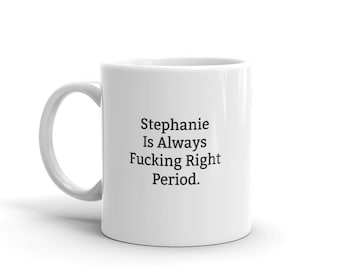Stephanie a toujours raison Mug, Drôle Stephanie Mug, Cadeaux Stephanie, Mug Stephanie personnalisée, Noms, Tasses Stephanie, Tasse personnalisée
