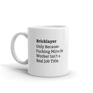 Bricklayer Because Fucking Miracle Worker Isn't A Real Job Title, Bricklayer Job Title Mug, Funny Bricklayer Mug, Bricklayer Definition Mug