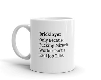 Bricklayer Because Fucking Miracle Worker Isn't A Real Job Title, Bricklayer Job Title Mug, Funny Bricklayer Mug, Bricklayer Definition Mug