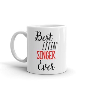 Funny Singer Gift-Best Effin Singer-Singer Mug-Rude Singer Gift-Birthday Gift Idea-Best Effin&#39; Singer-Swear Word