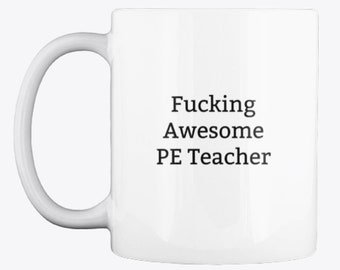 Awesome PE Teacher Mug-PE Teacher Mug-PE Teacher Gift-Gift For Pe Teacher-Physical Education-Pe Mug-Sport Instructor-Funny Mug,11oz