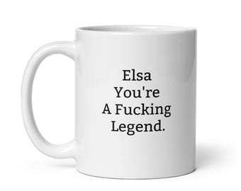 Funny Elsa Mug-Elsa Personalized Mug-Fucking Legend-Rude Elsa Mug-Funny Elsa Gift-Elsa Birthday Mug