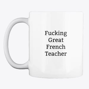 Funny French Teacher Mug,Fucking Great French Teacher Mug,Rude Gift,Gift for French Teacher,Thank You,Present for Teachers,Best Teacher