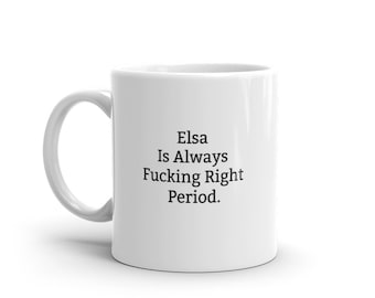 Elsa Is Always Right Mug, Funny Elsa Mug, Elsa Gifts, Personalised Elsa Mug, Names, Elsa Mugs, Custom Mug, Cup