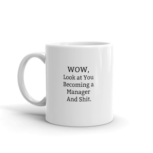 Wow, Look At You Becoming A Manager And Shit - Manager Graduation Gift, Funny Manager Gift, Manager Graduate Gift, New Manager Mug, Gift