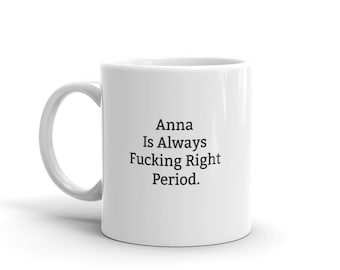 Anna Is Always Right Mug, Funny Anna Mug, Anna Gifts, Personalised Anna Mug, Names, Anna Mugs, Custom Mug
