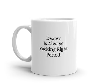 Dexter Is Always Right Mug, Funny Dexter Mug, Dexter Gifts, Personalised Dexter Mug, Names, Dexter Mugs, Custom Mug, Cup